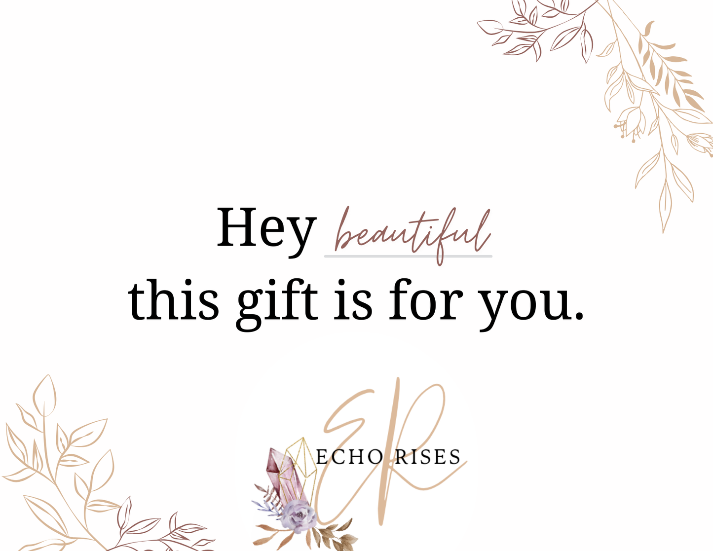 Hey beautiful, this gift is for you.