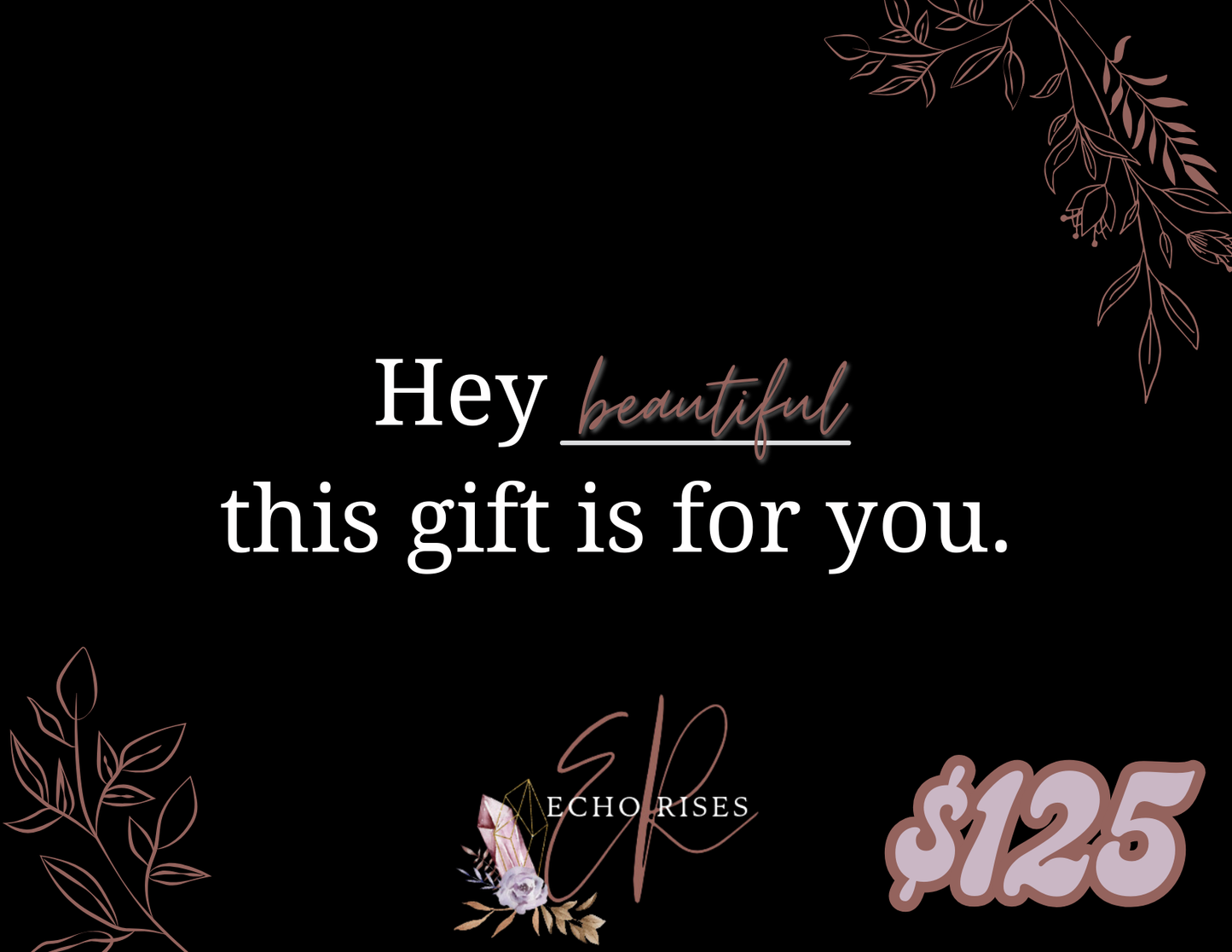 Hey beautiful, this gift is for you.