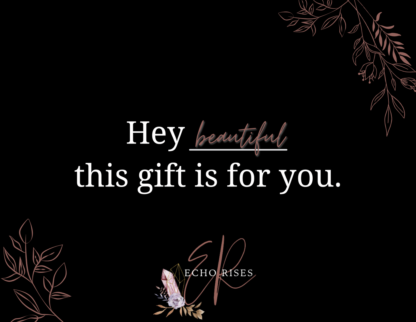 Hey beautiful, this gift is for you.